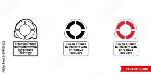 It is an offence to interfere with or remove lifebuoys general notice sign icon of 3 types color, black and white, outline. Isolated vector sign symbol.