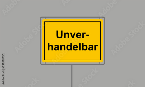 Gelbes Ortsschild mit dem Wort Unverhandelbar vor grauem Hintergrund