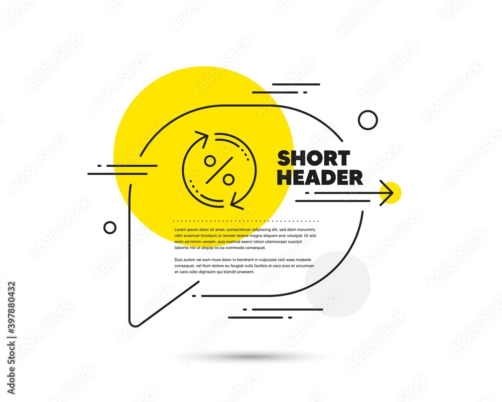 Loan percent update line icon. Speech bubble vector concept. Discount sign. Credit percentage rate symbol. Loan percent line icon. Abstract bubble balloon badge. Vector Loan percent update line icon. Speech bubble vector concept. Discount sign. Credit percentage rate symbol. Loan percent line icon. Abstract bubble balloon badge. Vector