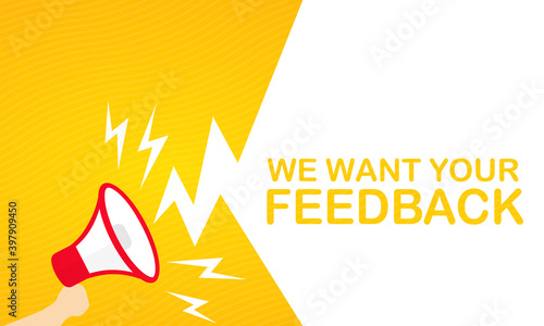 Hand holding megaphone with We want your feedback text banner. Announcement. Loudspeaker. For business, promotion and advertising. Vector on isolated white background. EPS 10