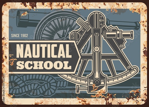 Nautical school metal plate rusty, marine seafaring and sailing, vector retro poster. Maritime academy and naval education, shipbuilding and nautical navigation, captain sailor sextant compass