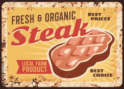 Steak rusty metal plate with vector beefsteak, fillet chop, vintage rust tin sign. Bbq meat retro poster with grilled or raw sirloin gourmet production. Delicatessen meal, local butcher farm market ad