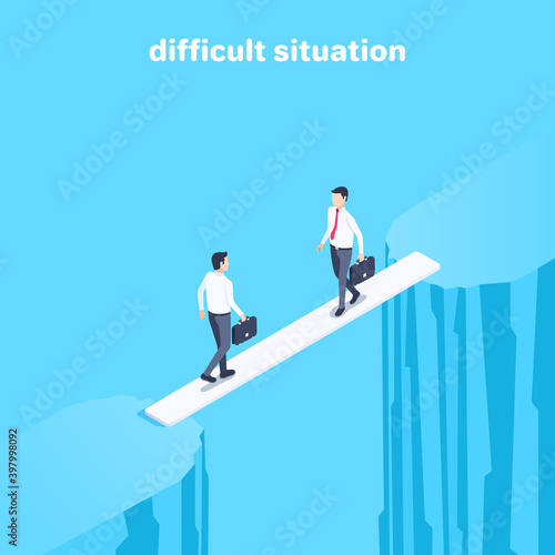 isometric vector illustration on a blue background, men in business suits are standing on a board over an abyss, a difficult situation