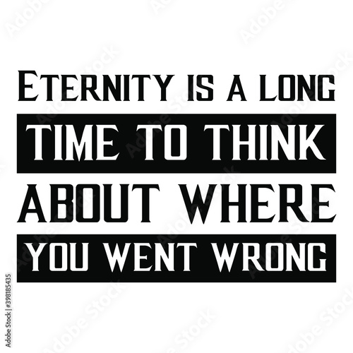 Eternity is a long time to think about where you went wrong. Vector Quote