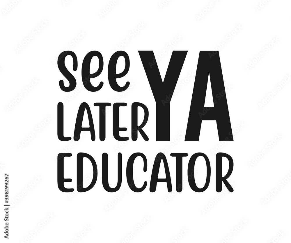 See ya later educator, school T-shirt design, Teacher gift, School T-shirt vector, Teacher Shirt vector, typography T-shirt Design See ya later educator, school T-shirt design, Teacher gift, School T-shirt vector, Teacher Shirt vector, typography T-shirt Design
