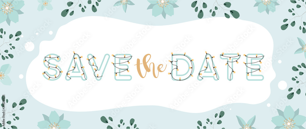 Save the date banner. Frame made of flowers and leaves. Lettering with ...