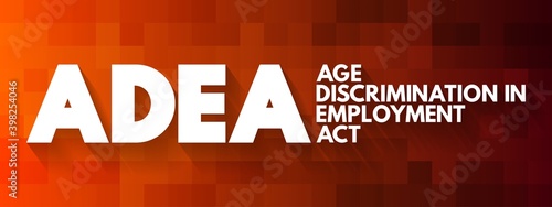 ADEA - Age Discrimination in Employment Act acronym, concept background