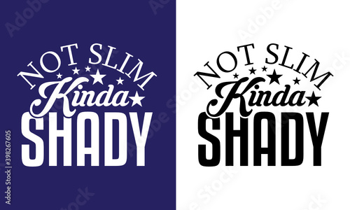 Not Slim Kinda Shady SVG Cut File | Shady Bitch Svg | Slim Shady Svg | Kinda Svg | T-shirt Design