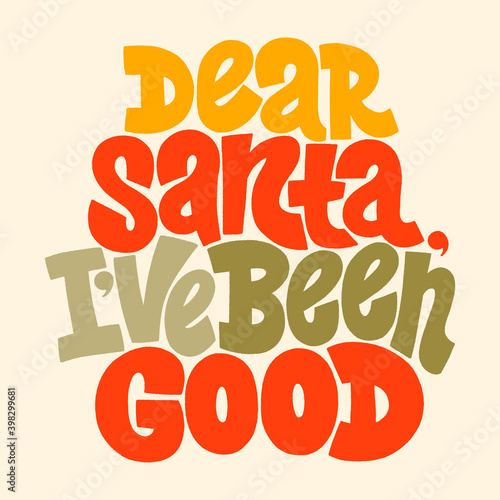 Dear Santa, I have been good hand-drawn lettering for Christmas time. Text for social media, print, t-shirt, card, poster, promotional gift, landing page, web design elements. Vector illustration