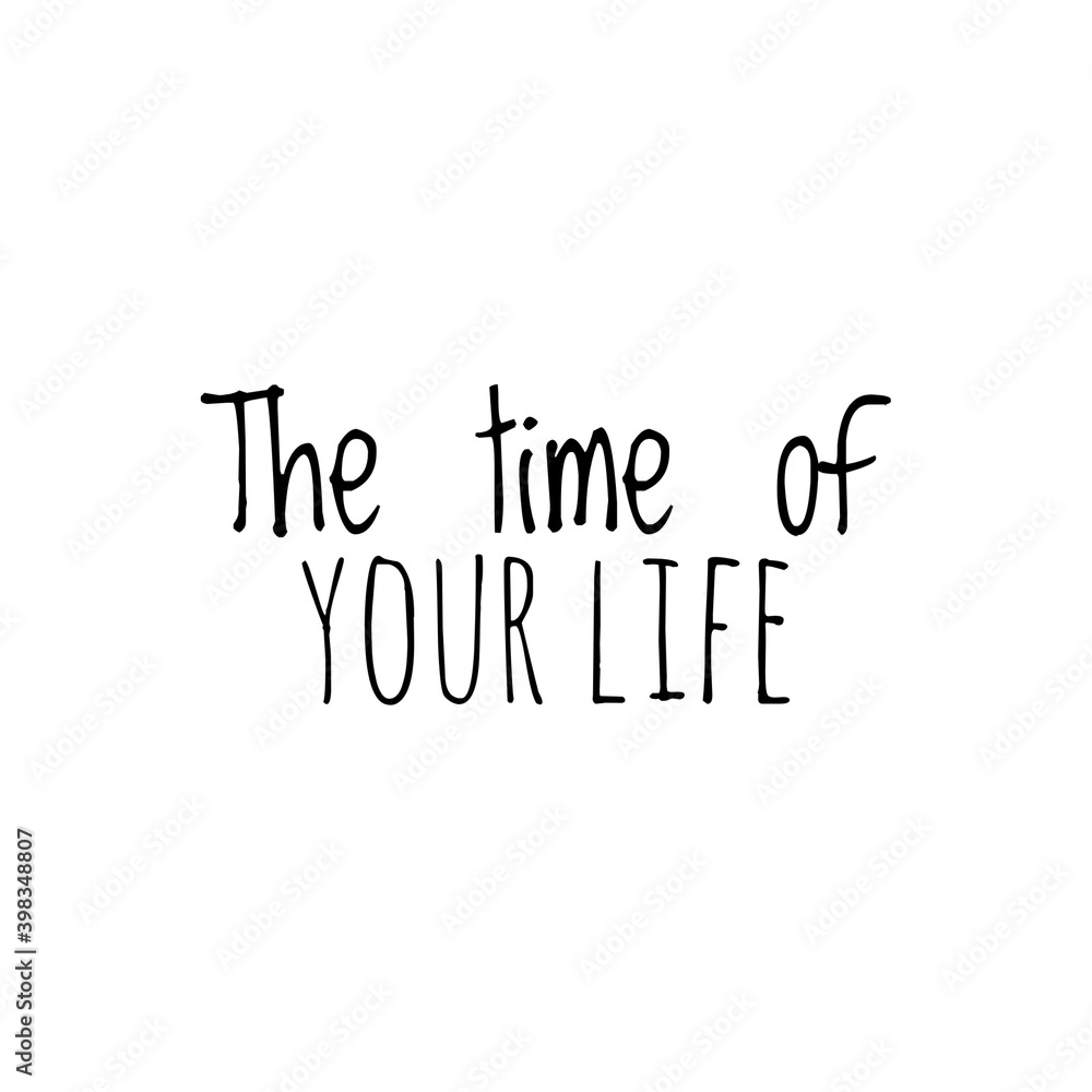 ''The time of your life'' Lettering