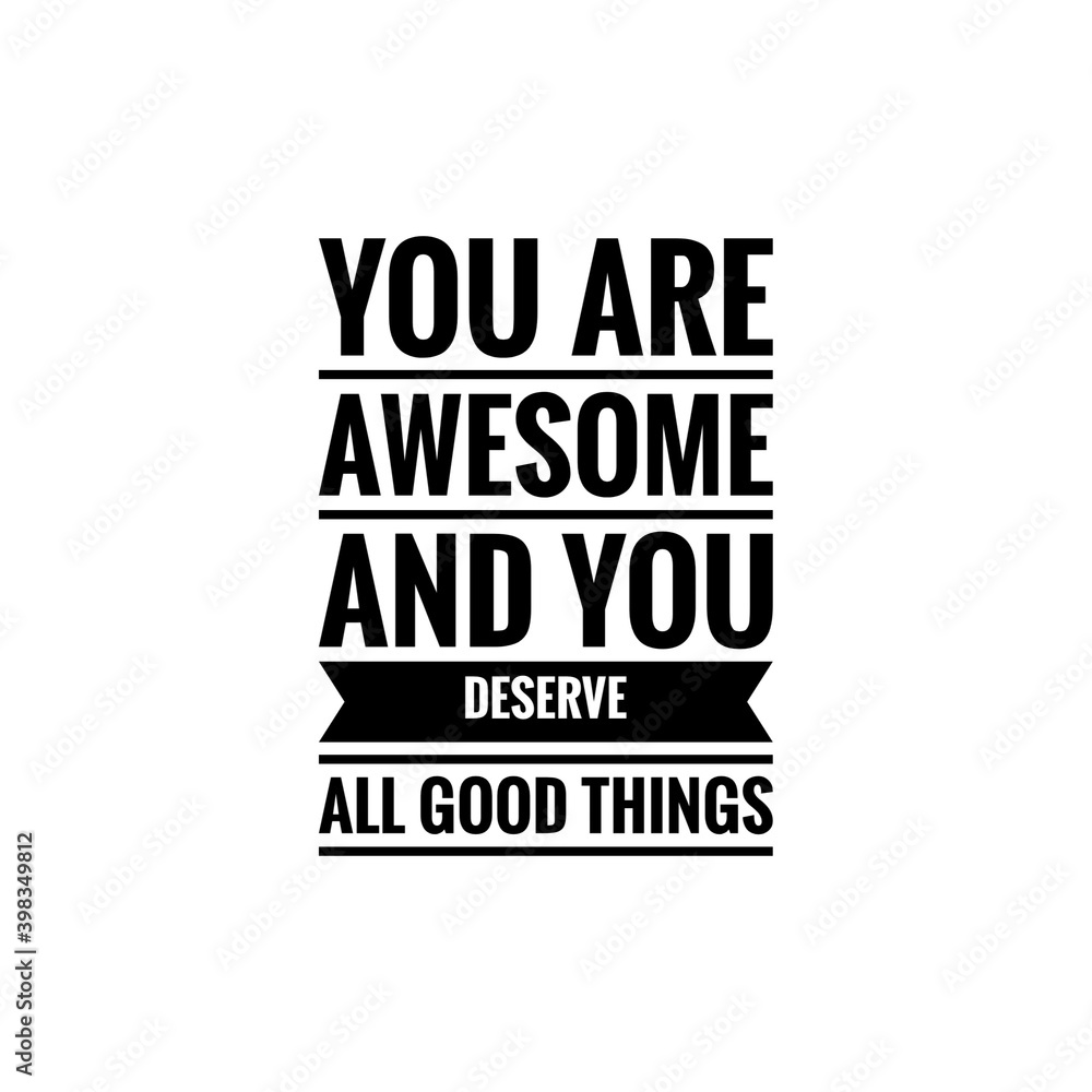 ''You are awesome and you deserve all good things'' Lettering