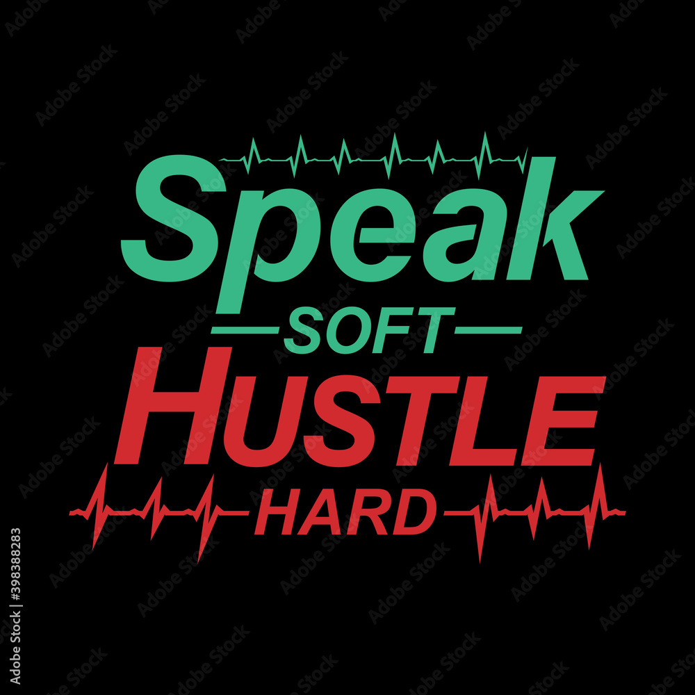 Speak soft hustle hard. Hustle vector design illustration for background, t shirt, mug, banner, etc