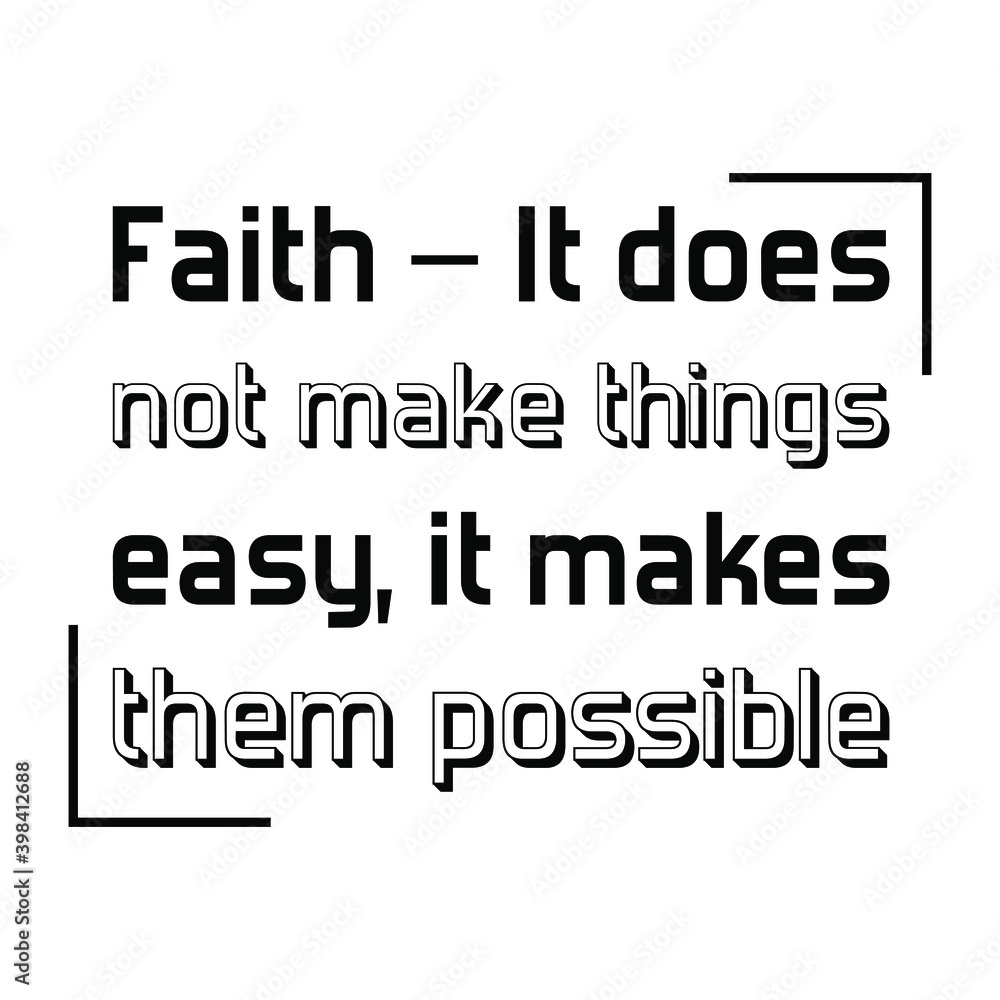 Fototapeta premium Faith – It does not make things easy, it makes them possible. Vector Quote
