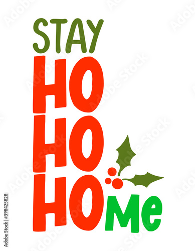 Stay ho ho ho home - Santa quote againist Covid-19. Coronavirus cartoon with text for self quarantine times Lettering for Xmas greetings cards, invitations photo