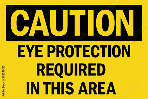 Eye protection required in this area caution sign. Perfect for backgrounds, backdrop, sticker, label, sign, symbol and wallpaper.