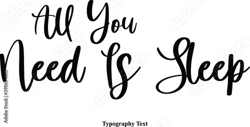 All You Need Is Sleep Cursive Calligraphy Text on White Background