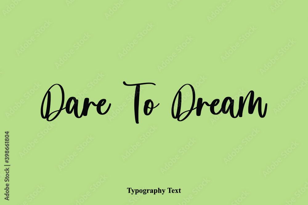 Dare To Dream Handwriting Typography Text Light On Green Background Dare To Dream Handwriting Typography Text Light On Green Background