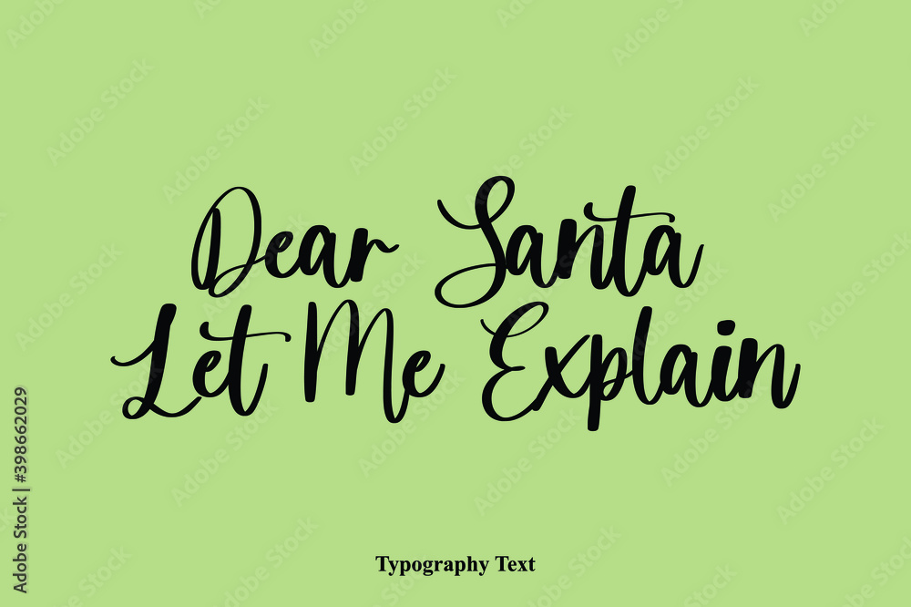 Dear Santa Let Me Explain Handwriting Typography Text Light On Green Background Dear Santa Let Me Explain Handwriting Typography Text Light On Green Background