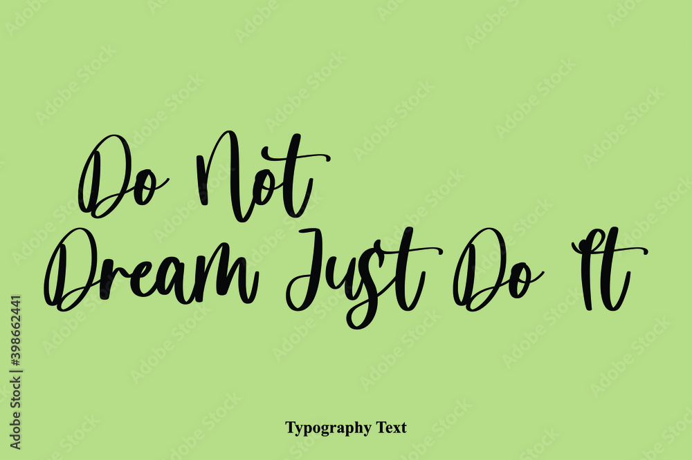 Do Not Dream Just Do It Handwriting Typography Text Light On Green Background Do Not Dream Just Do It Handwriting Typography Text Light On Green Background