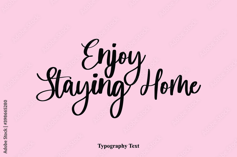 Enjoy Staying Home Handwriting Cursive Typescript Typography Phrase