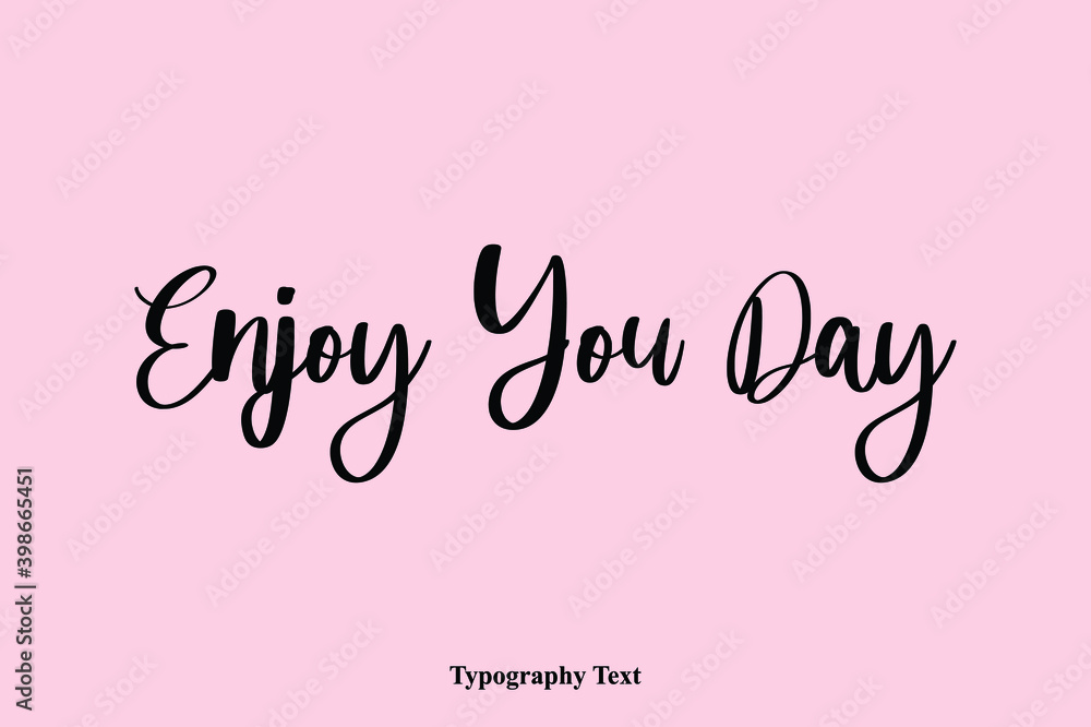 Enjoy You Day Handwriting Cursive Typescript Typography Phrase