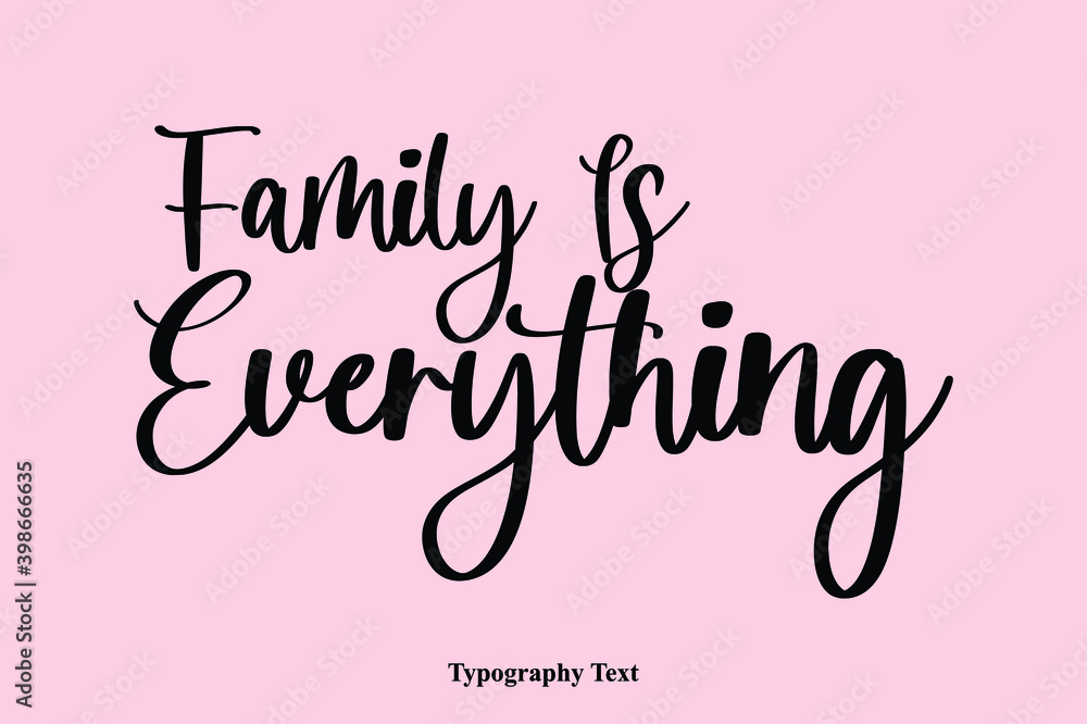 Family Is Everything Handwriting Cursive Typescript Typography Phrase