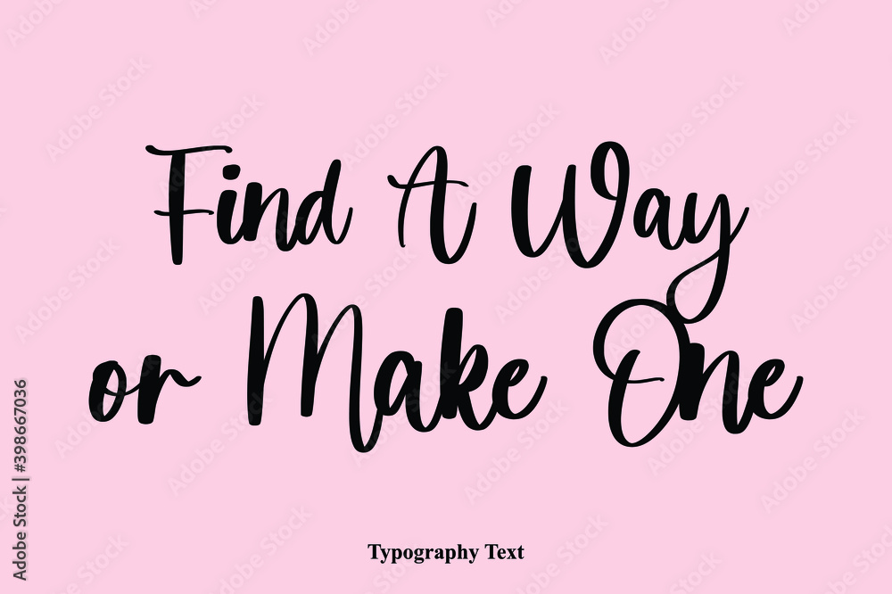 Find A Way or Make On Handwriting Cursive Typescript Typography Phrase