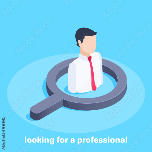 isometric vector illustration on a blue background, a man in a business suit inside a magnifying glass, looking for a professional