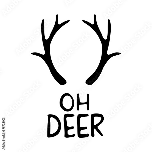 Hand Drawn Ink Lettering. Lettering - Oh deer with horns. Vector illustration, isolated on white
