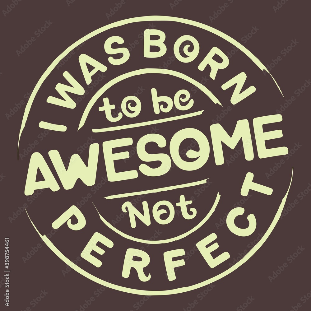 I Was Born To Be Awesome Not Perfect. Unique and Trendy Poster Design.