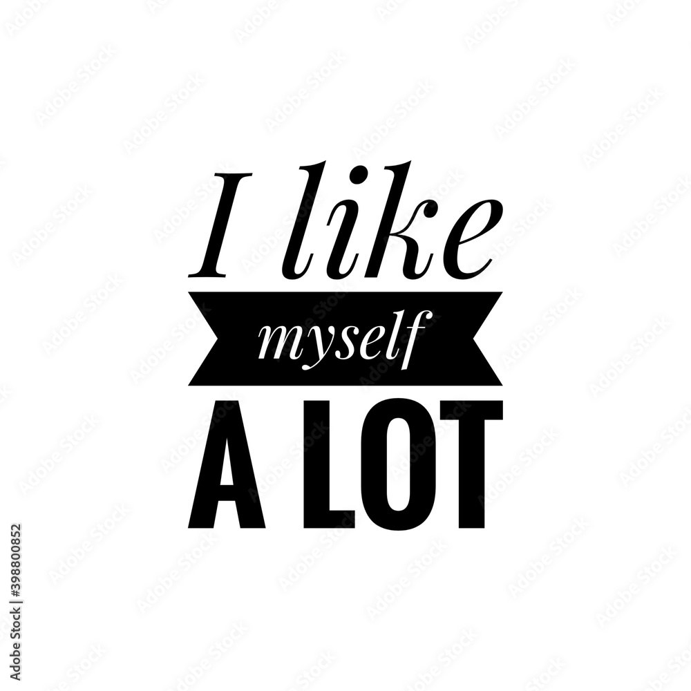 ''I like myself a lot'' Lettering ''I like myself a lot'' Lettering