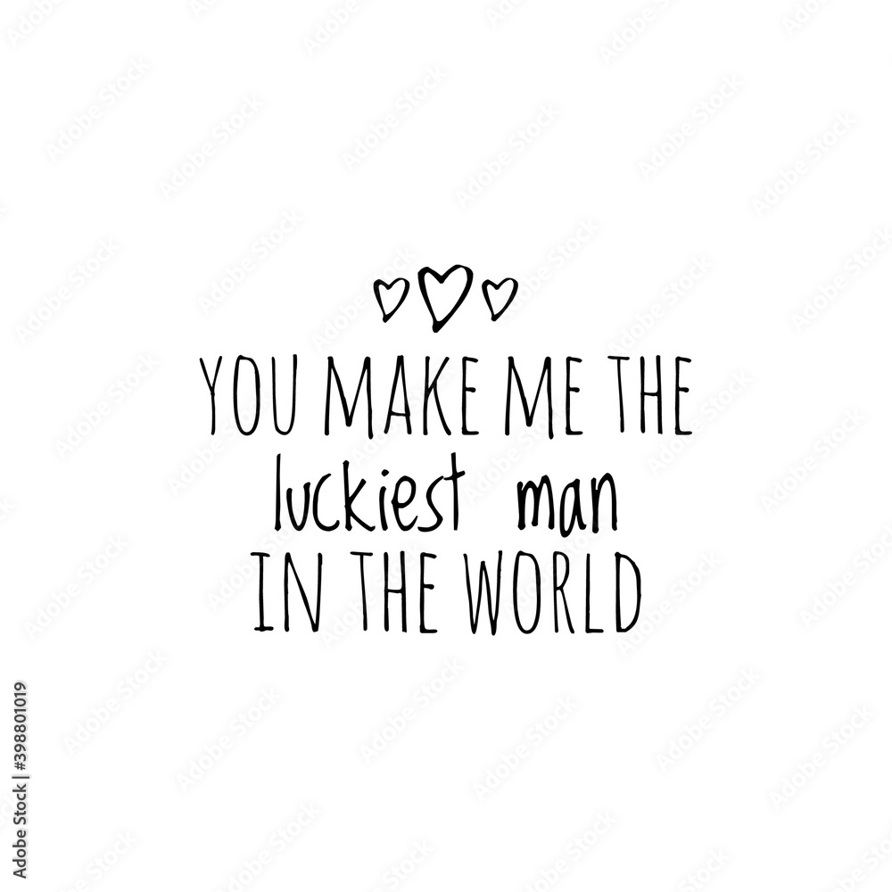 ''You make me the luckiest man in the world'' Lettering