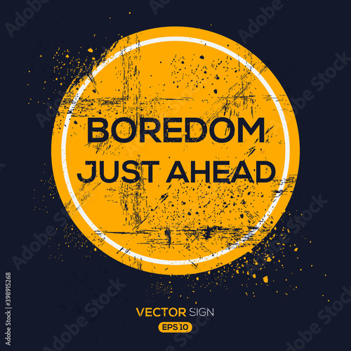 Creative Sign (Boredom Just Ahead) design ,vector illustration.