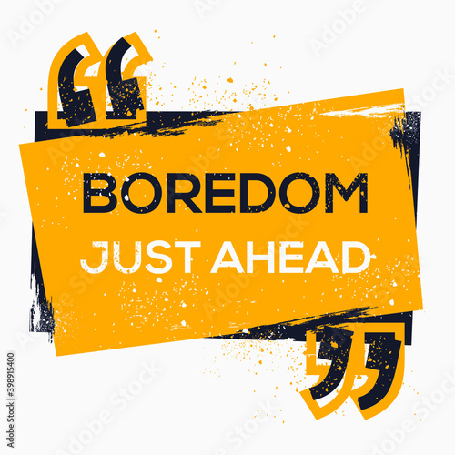 Creative Sign (Boredom Just Ahead) design ,vector illustration.