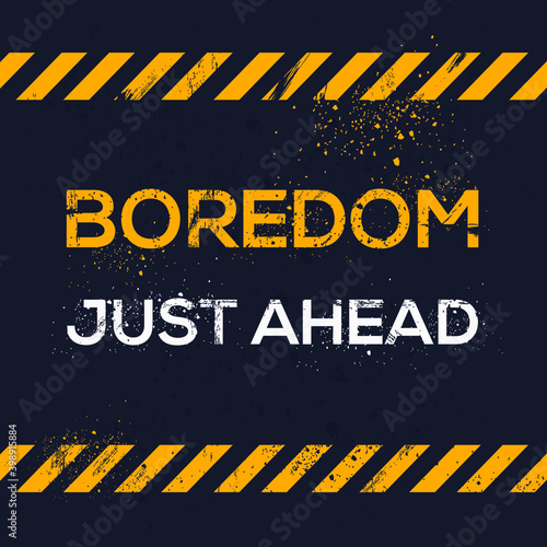 Creative Sign (Boredom Just Ahead) design ,vector illustration.