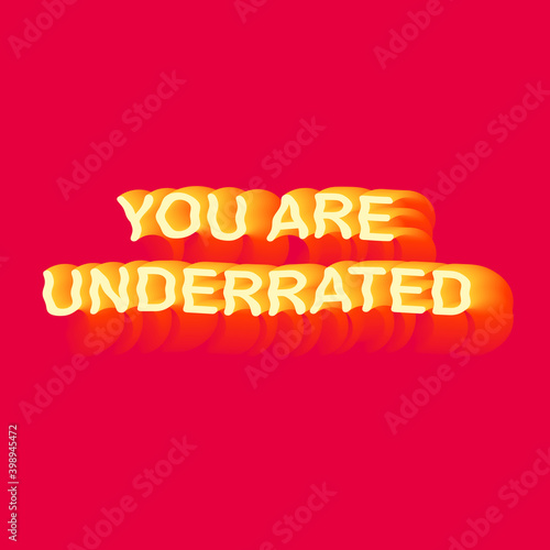 You are underrated neon bright slogan text wavy fade vibe red and yellow.