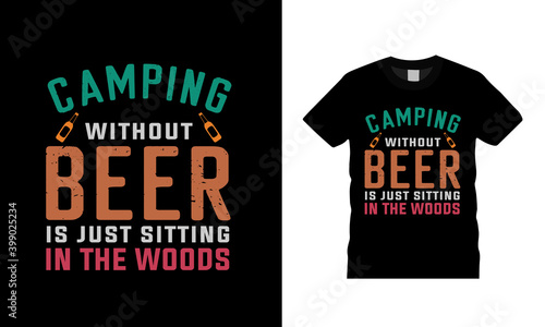 Camping Without Beer Is Just Sitting In The Woods Typography t shirt, vintage, apparel, print, Camping t shirt design