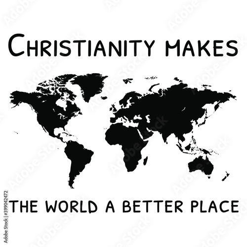  Christianity makes the world a better place. Vector Quote