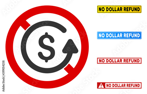 No Dollar Refund sign with messages in rectangle frames. Illustration style is a flat iconic symbol inside red crossed circle on a white background. Simple No Dollar Refund vector sign,