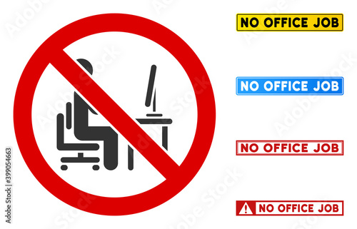 No Office Job sign with texts in rectangle frames. Illustration style is a flat iconic symbol inside red crossed circle on a white background. Simple No Office Job vector sign, designed for rules,