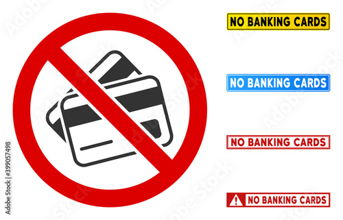 No Banking Cards sign with texts in rectangular frames. Illustration style is a flat iconic symbol inside red crossed circle on a white background. Simple No Banking Cards vector sign,