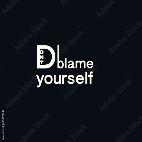 A text hand draw lettering of the words "Don't  Blame Yourself" on black background.