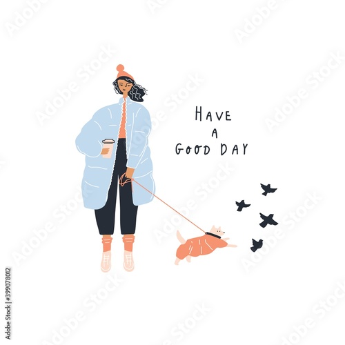 Young woman in winter coat with a little dog on a leash. Handwritten quote : have a good day. Postcard design template. Vector illustration