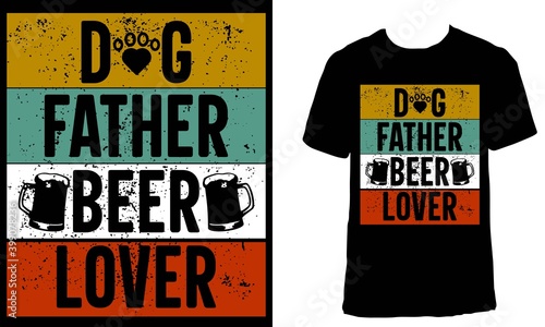 T-shirt design with the text "Dog Father Beer Lover".Colorful dog lover t-shirt design. Animal lover t-shirt design.Beer lover father t-shirt design.
