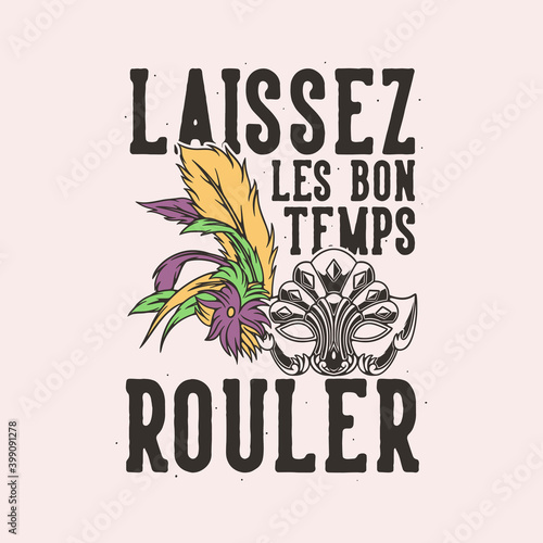 vintage slogan typography laissez les bon temps rouler for t shirt design
