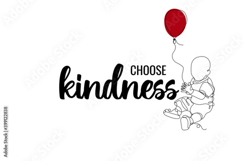 Choose kindness banner, poster, postcard, placard. Hand drawn brush modern calligraphy and continuous line art baby with red air balloon. Vector illustration