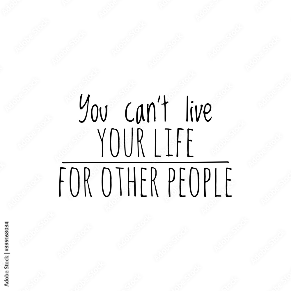Fototapeta premium ''You can't live your life for other people'' lettering
