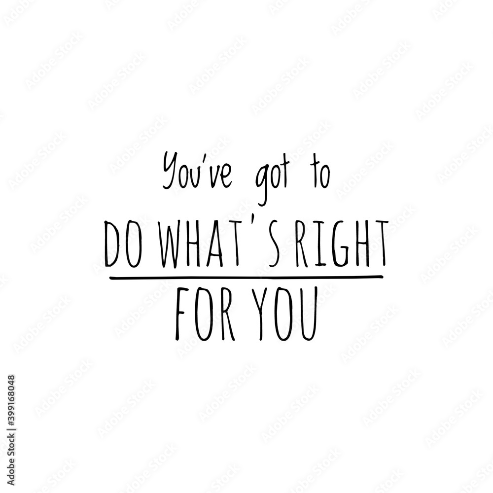 ''You've got to do what's right for you'' Lettering