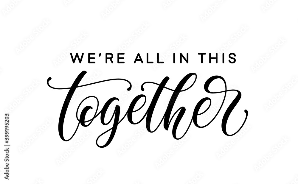 WE'RE ALL IN THIS TOGETHER, motivation slogan. Hand lettering.