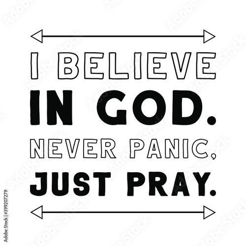 I believe in God. Never panic, just pray. Vector Quote